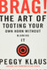 Brag!: The Art of Tooting Your Own Horn without Blowing It
