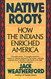 Native Roots: How the Indians Enriched America
