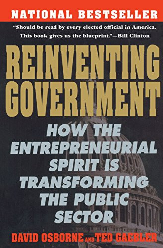 Reinventing Government: How the Entrepreneurial Spirit is