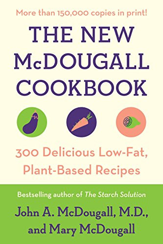 New McDougall Cookbook: 300 Delicious Ultra-Low-Fat Recipes