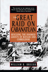 Great Raid on Cabanatuan: Rescuing the Doomed Ghosts of Bataan and Corregidor