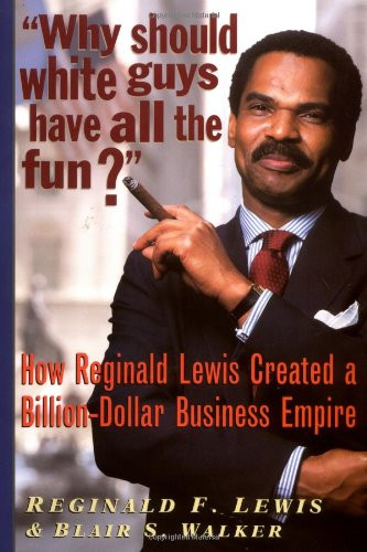 Why Should White Guys Hve All the Fun? How Reginld Lewis Creted