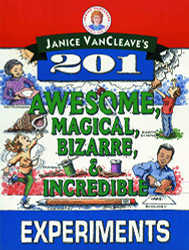 Janice VanCleave's 201 Awesome Magical Bizarre & Incredible Experiments