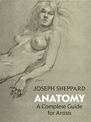 Anatomy: A Complete Guide for Artists