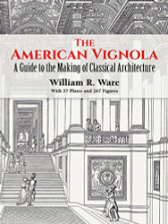 American Vignola: A Guide to the Making of Classical Architecture