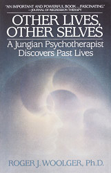 Other Lives Other Selves: A Jungian Psychotherapist Discovers Past Lives