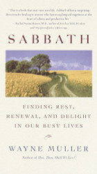 Sabbath: Finding Rest Renewal and Delight in Our Busy Lives