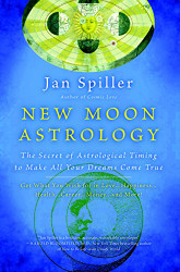 New Moon Astrology: The Secret of Astrological Timing to Make All