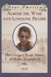 Across the Wide and Lonesome Prairie: The Oregon Trail Diary of Hattie Campbell