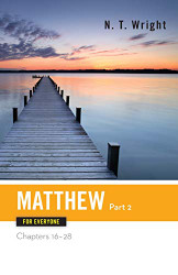 Matthew for Everyone Part 2: Chapters 16-28 (The New Testament for Everyone)