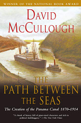 Path Between the Seas: The Creation of the Panama Canal 1870-1914