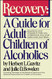 Recovery: A Guide for Adult Children of Alcoholics