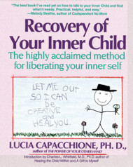 Recovery of Your Inner Child: The Highly Acclaimed Method for