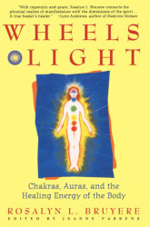 Wheels of Light: Chakras Auras and the Healing Energy of the Body