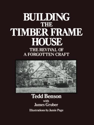 Building the Timber Frame House: The Revival of a Forgotten Art