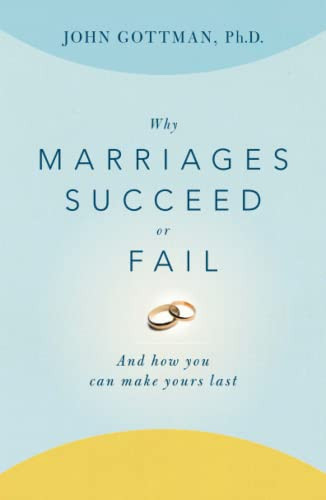 Why Marriages Succeed or Fail: And How You Can Make Yours Last