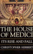 House of Medici: Its Rise and Fall