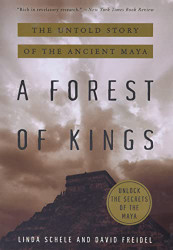 Forest of Kings: The Untold Story of the Ancient Maya