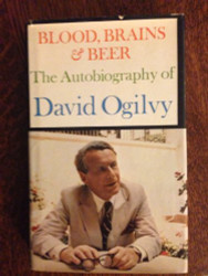 Blood Brains & Beer: The Autobiography of David Ogilvy