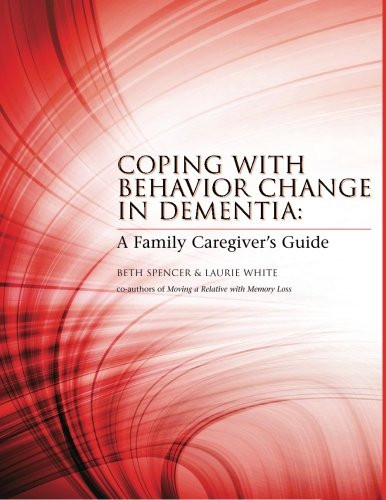 Coping with Behavior Change in Dementia: A Family Caregiver's Guide