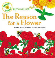 Reason for a Flower: A Book About Flowers Pollen and Seeds