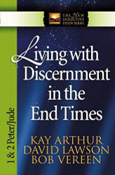 Living with Discernment in the End Times: 1 and 2 Peter and Jude