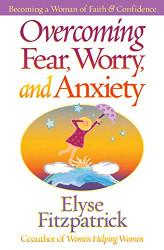 Overcoming Fear Worry and Anxiety: Becoming a Woman of Faith and Confidence