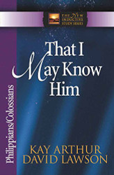 That I May Know Him: Philippians and Colossians