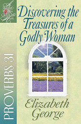 Discovering the Treasures of a Godly Woman: Proverbs 31