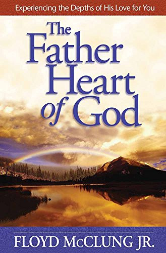 Father Heart of God: Experiencing the Depths of His Love for You