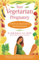 Your Vegetarian Pregnancy: A Month-by-Month Guide to Health and Nutrition