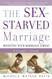 Sex-Starved Marriage: Boosting Your Marriage Libido: A Couple's Guide