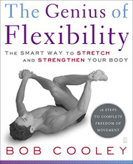 Genius of Flexibility: The Smart Way to Stretch and Strengthen Your Body