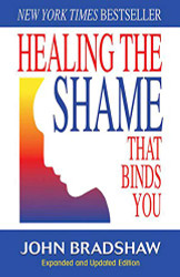 Healing the Shame that Binds You (Recovery Classics)