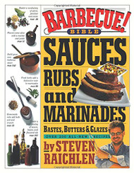 Barbecue! Bible Sauces Rubs and Marinades Bastes Butters and Glazes