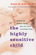 Highly Sensitive Child: Helping Our Children Thrive When the
