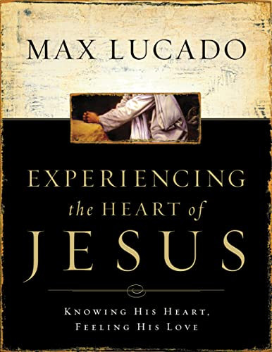 Experiencing the Heart of Jesus: Knowing His Heart Feeling His Love