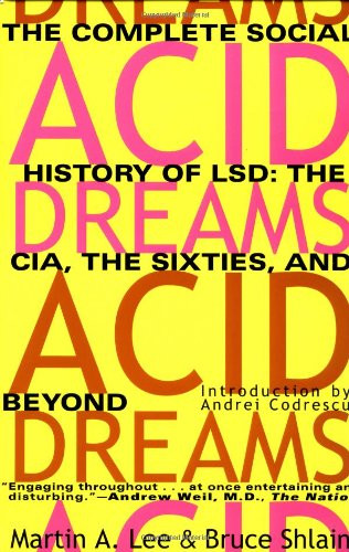 Acid Dreams: The Complete Social History of LSD: The CIA the Sixties and Beyond