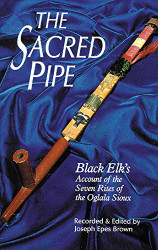 Sacred Pipe: Black Elk's Account of the Seven Rites of the Oglala Sioux