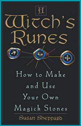 Witch's Runes: How to Make and Use Your Own Magick Stones