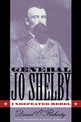 General Jo Shelby: Undefeated Rebel