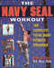Navy Seal Workout : The Compete Total-Body Fitness Program