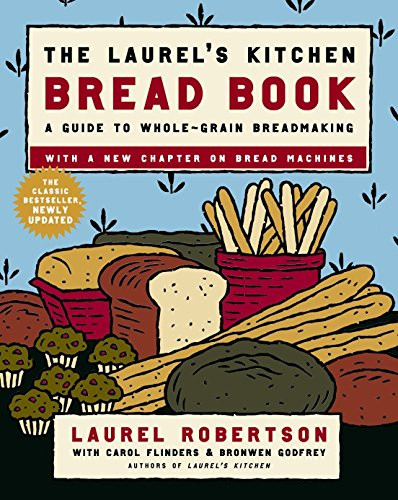 Laurel's Kitchen Bread Book: A Guide to Whole-Grain Breadmaking