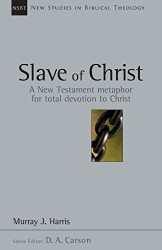 Slave of Christ: A New Testament Metaphor for Total Devotion to Christ