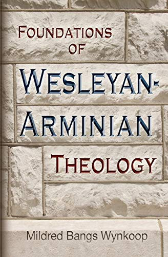 Foundations of Wesleyan-Arminian Theology