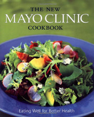 New Mayo Clinic Cookbook: Eating Well for Better Health
