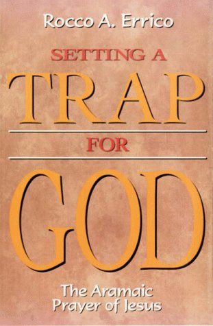Setting a Trap for God: The Aramaic Prayer of Jesus