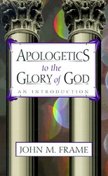 Apologetics to the Glory of God: An Introduction