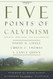 Five Points of Calvinism: Defined Defended and Documented