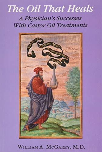 Oil That Heals: A Physician's Successes With Castor Oil Treatments
